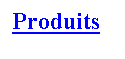 Zone de Texte: Produits